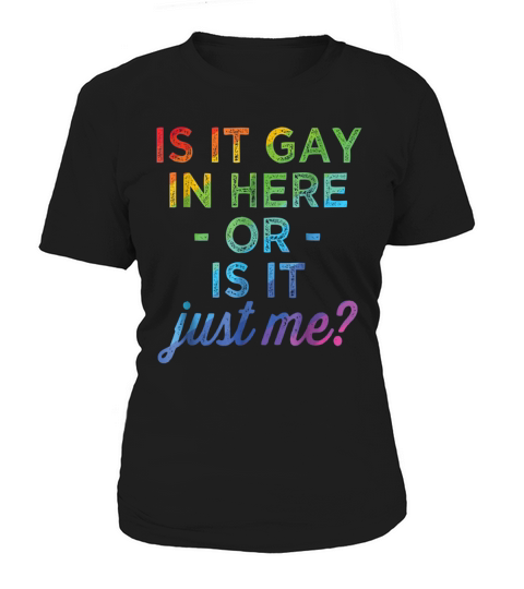IS IT GAY IN HERE OR IS IT JUST ME FUNNY GAY PRIDE TSHIRT - Unisex Long Sleeve Women's T-Shirt