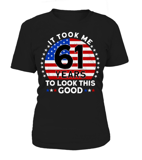 It Took Me 61 Years To Look This Good Birthday Women's T-Shirt