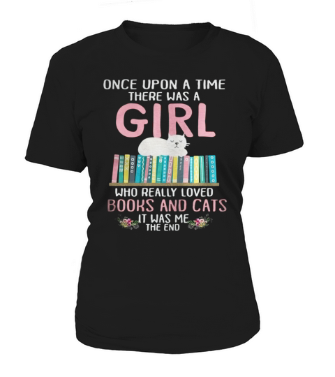 Once upon a time there was a girl who really loved books and cats it was me Women's T-Shirt