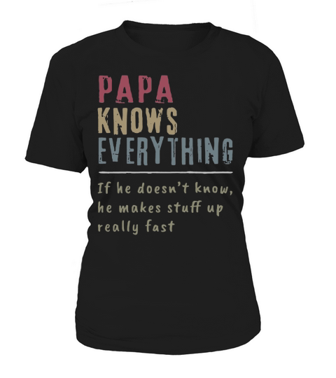 Papa Knows Everything if he doesn’t know he makes stuff up fast shirt Women's T-Shirt