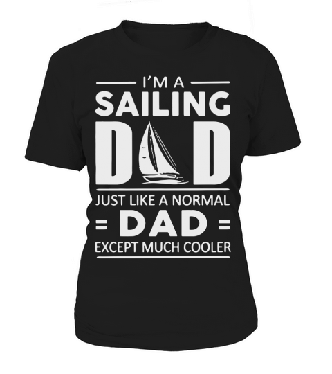 Sailing dad much cooler, Fatherâ€™s Day TShirt Women's T-Shirt