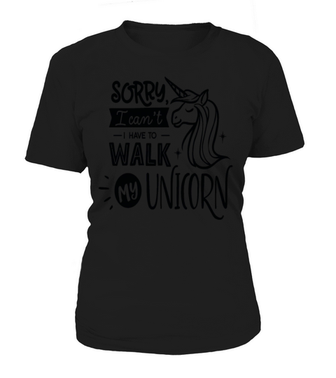 Sorry I Cant I Have To Walk My Unicorn Save The Women's T-Shirt
