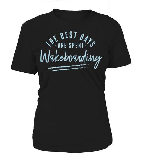 The Best Days Are Spent Wakeboarding Sayings Women's T-Shirt