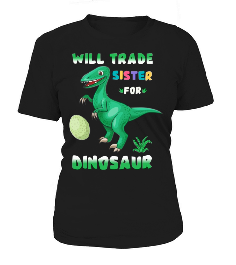 Will trade sister for dinosaur(1) Women's T-Shirt