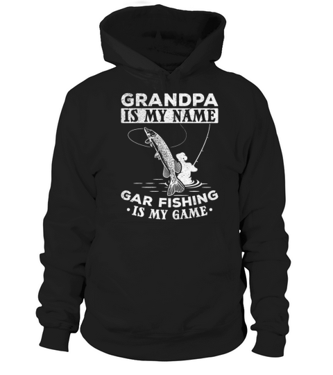 Grandpa Is My Name Gar Fishing Is My Game Gar Hoodie Unisex