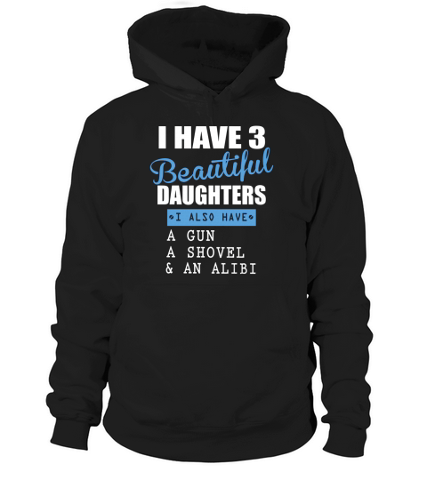 I Have 3 Beautiful Daughters Hoodie Unisex