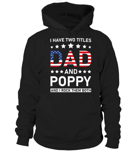 I Have Two Titles Dad And Poppy Funny Fathers Papa Hoodie Unisex