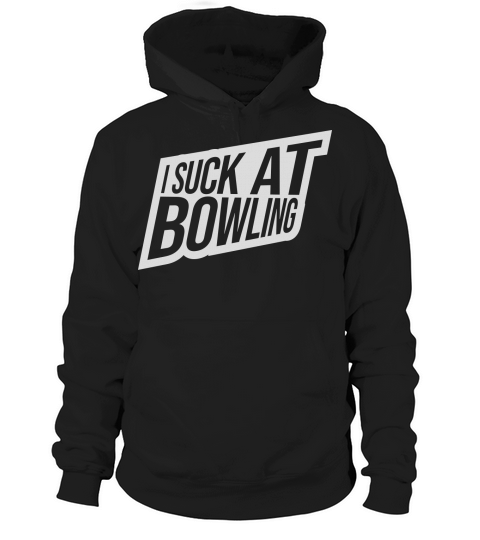 I suck at bowling Hoodie Unisex
