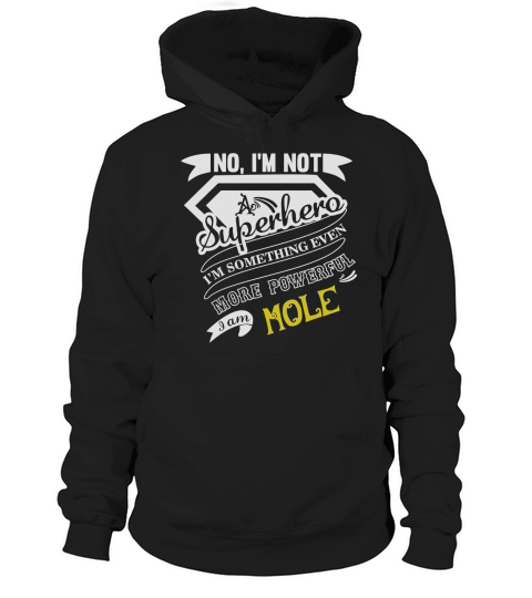 MOLE Im Not Superhero More Powerful I Am MOLE name gifts T Shirt Hoodie Unisex