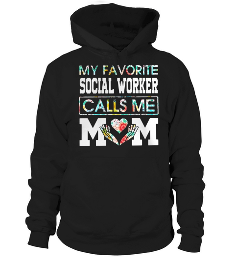 My Favorite Social Worker Calls Me Mom Flower shirt Hoodie Unisex