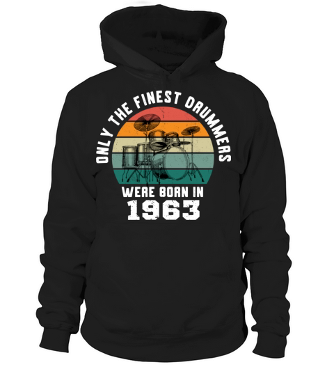 Only The Finest Drummers Were Born In 1963 Hoodie Unisex