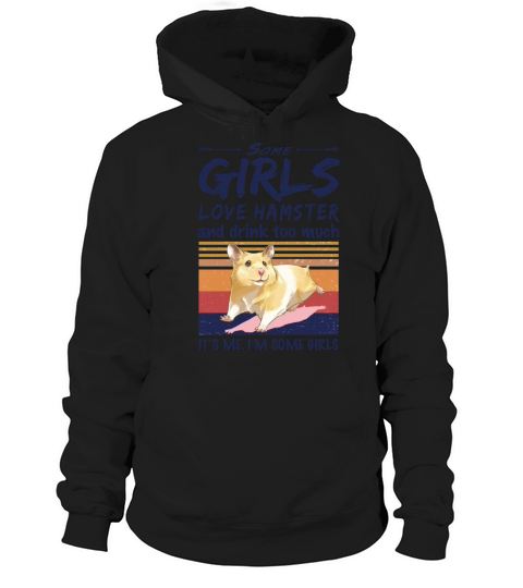 Some Girls Love Hamster And Drink Too Much Vintage Hoodie Unisex