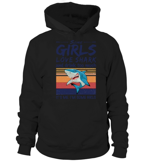 Some Girls Love Shark And Drink Too Much Vintage Hoodie Unisex
