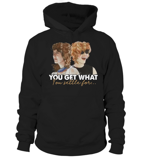 Thelma  Louise Settle For Shirt Hoodie Unisex