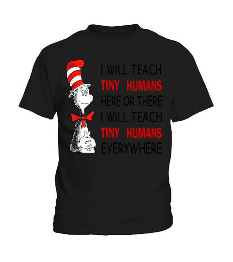 Dr Seuss I will teach Tiny Humans here or there everywhere shirt Kids T-Shirt