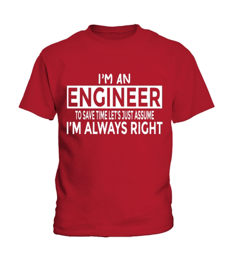Funny Engineer T-Shirt Just Assume Im Always Right Kids T-Shirt
