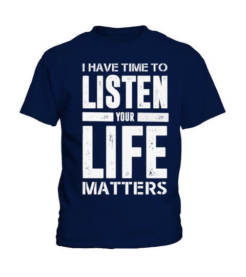 I HAVE TIME TO LISTEN YOUR LIFE MATTERS Kids T-Shirt