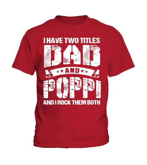 I Have Two Titles Dad And Poppi And I Rock Them Both Kids T-Shirt