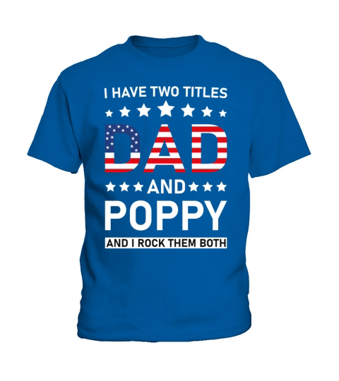 I Have Two Titles Dad And Poppy Funny Fathers Papa Kids T-Shirt