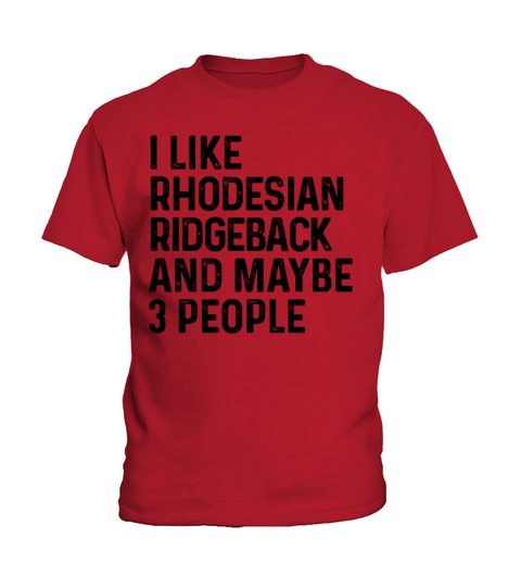 I Like Rhodesian Ridgeback And Maybe 3 People Dog Kids T-Shirt