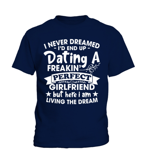 Id End Up Dating A Freakin Kids T-Shirt