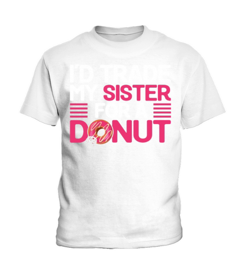 Id Trade My Sister for a Donut Funny Doughnut Kids T-Shirt