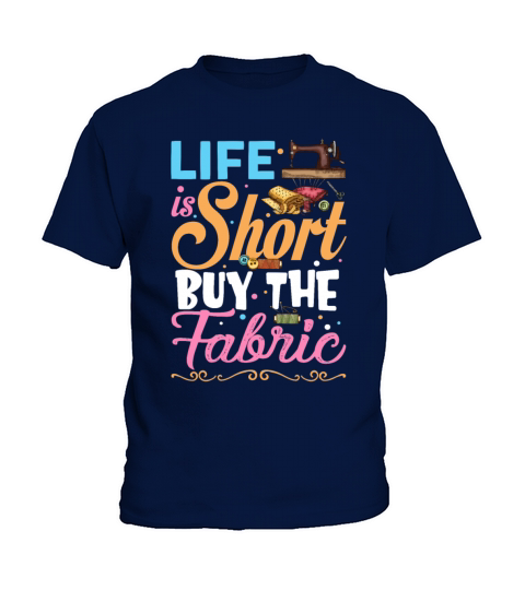 Life is Short Buy The Fabric Funny Sewing Lovers Kids T-Shirt