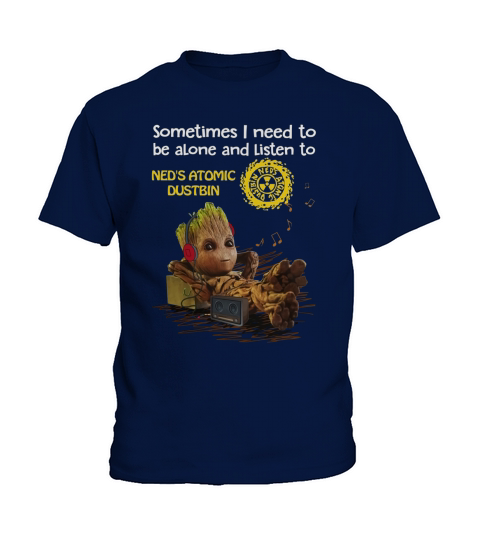 Need to be alone and listen to Ned s Atomic Dustbin Kids T-Shirt
