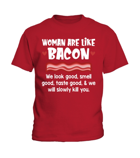 Woman Are Like Bacon We Look Good Smell Good Taste Kids T-Shirt