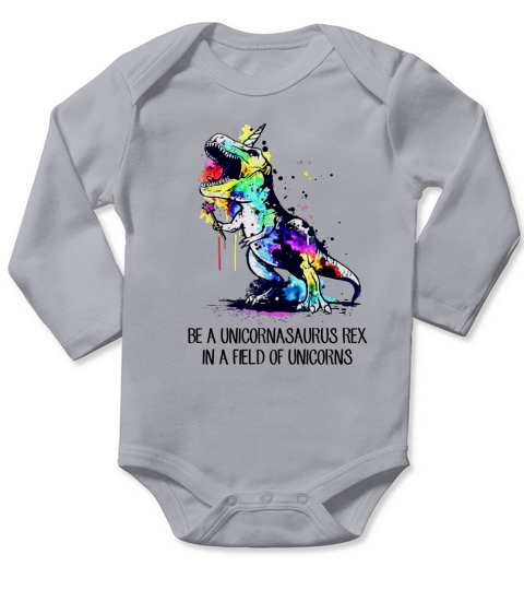 Be a Unicornasaurus Rex in a field of unicorns Long Sleeve Baby One-Piece