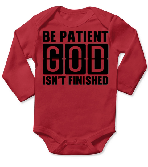 Be patient God isnt finished Long Sleeve Baby One-Piece