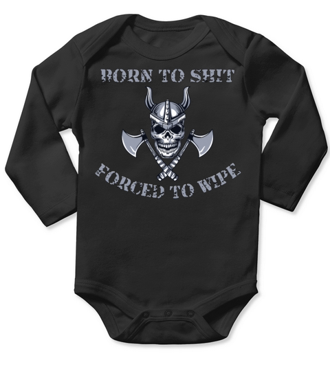 Born to Shit Forced to Wipe Long Sleeve Baby One-Piece