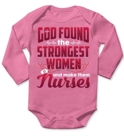 God Found The Strongest Women And Make Them Nurses Long Sleeve Baby One-Piece