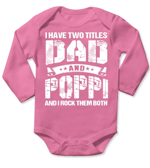 I Have Two Titles Dad And Poppi And I Rock Them Both Long Sleeve Baby One-Piece