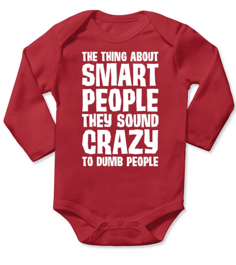 Smart People Always Sound Crazy to Dumb People T-Shirt Long Sleeve Baby One-Piece