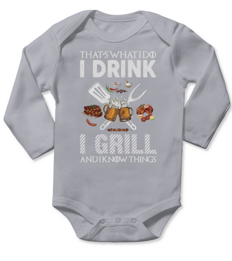 That’s what I do I drink I grill and I know things Long Sleeve Baby One-Piece