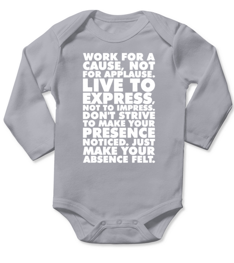 Work For A Cause Not For Applause TShirts Long Sleeve Baby One-Piece