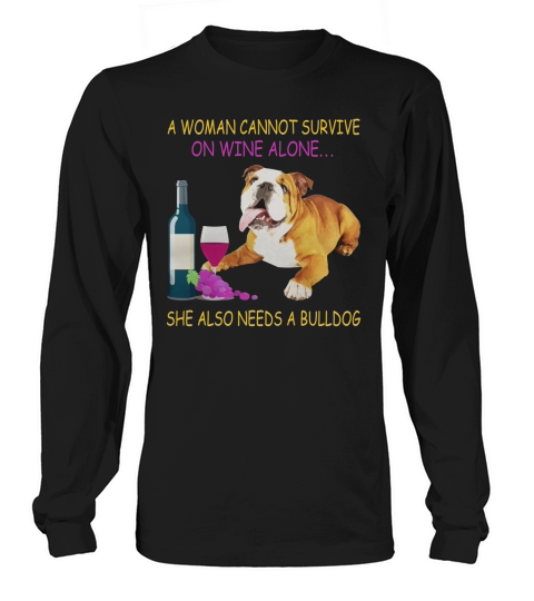 A woman cannot survive on wine alone English Bulldog Long sleeved Unisex