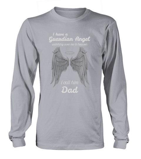 I Have A Guardian Angel Watching Over Me In Heaven I Call Him Dad Great Gift Long sleeved Unisex