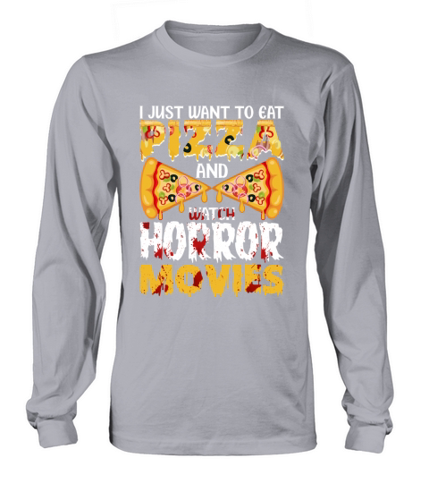 I Just Want To Eat Pizza And Watch Horror Movies Long sleeved Unisex