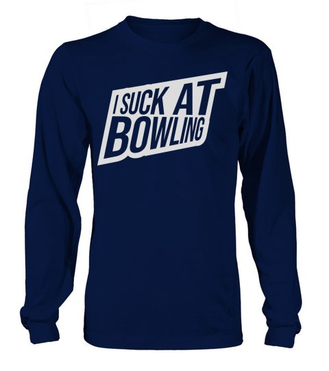 I suck at bowling Long sleeved Unisex