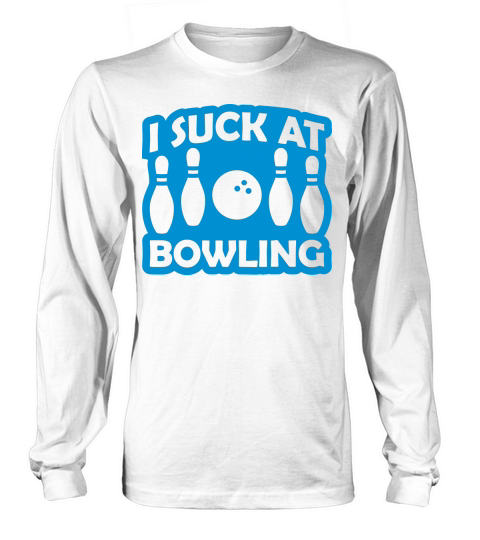 I suck at bowling Long sleeved Unisex
