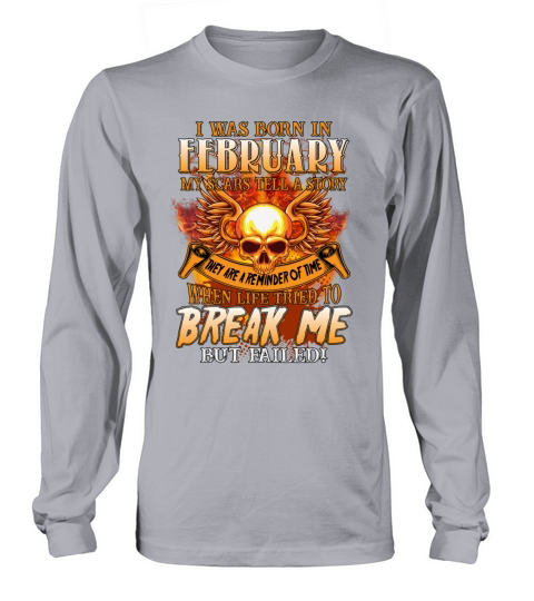 I Was Born In February My Scars Tell A Story Funny Long sleeved Unisex