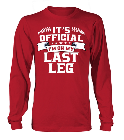 Its Official Im On My Last Leg Long sleeved Unisex