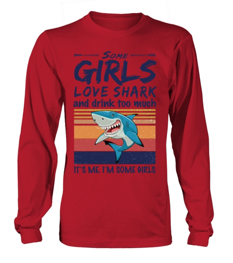 Some Girls Love Shark And Drink Too Much Vintage Long sleeved Unisex