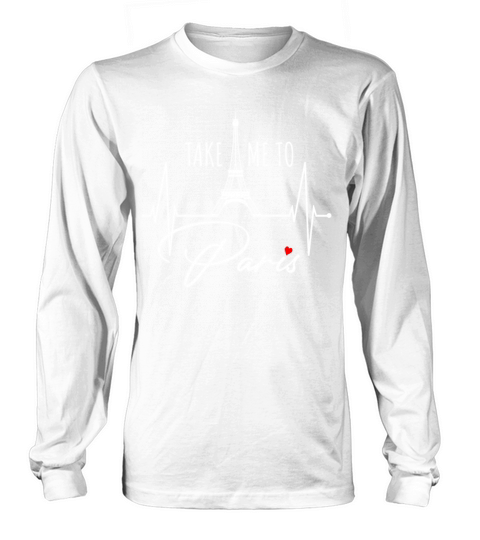 Take Me To Paris Heartbeat Eiffel Tower France Long sleeved Unisex