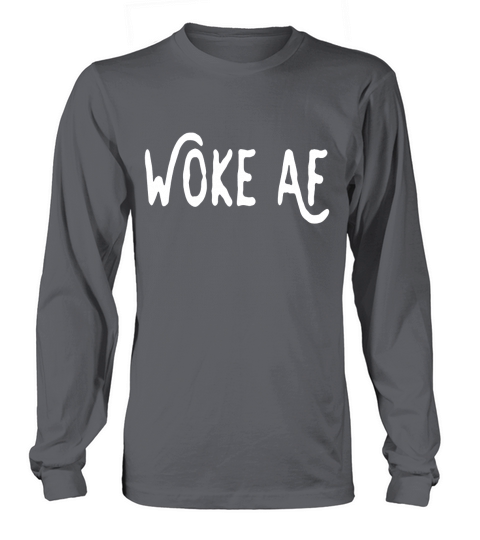 Woke AF Shirt Cool Birthday Gift Idea TShirt Long sleeved Unisex