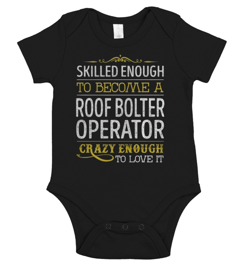 Become a Roof Bolter Operator Crazy Enough Job Title Shirts Short Sleeve Baby One-Piece