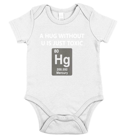 Funny Chemistry T Shirt - A Hug Without U Is Just Toxic Short Sleeve Baby One-Piece
