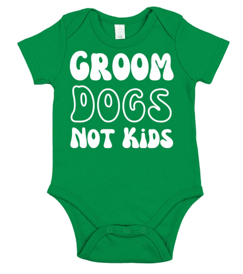 Groom Dogs Not Kids Funny Dog Cute Meme Tees Short Sleeve Baby One-Piece